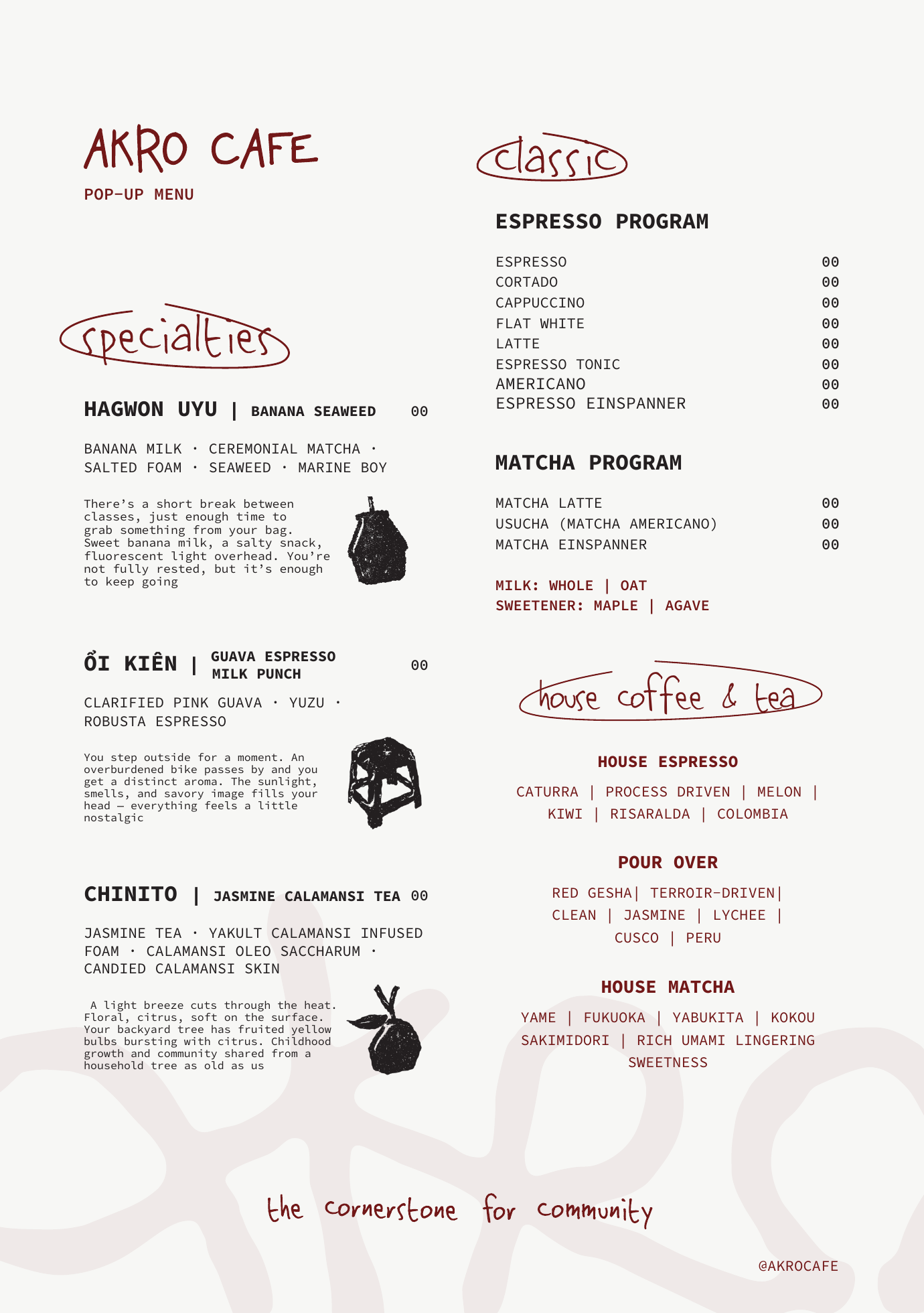 AKRO CAFE pop-up menu. Specialties: Hagwon Uyu — banana seaweed (banana milk, ceremonial matcha, salted foam, seaweed, Marine Boy); Ổi Kiên — guava espresso milk punch (clarified pink guava, yuzu, robusta espresso); Chinito — jasmine calamansi tea (jasmine tea, Yakult calamansi foam, calamansi oleo saccharum, candied calamansi skin). Classic espresso program: espresso, cortado, cappuccino, flat white, latte, espresso tonic, americano, espresso einspanner. Matcha program: matcha latte, usucha, matcha einspanner. Milk: whole or oat; sweetener: maple or agave. House espresso: Caturra, Risaralda, Colombia. Pour over: Red Gesha, Cusco, Peru. House matcha: Yame, Fukuoka.